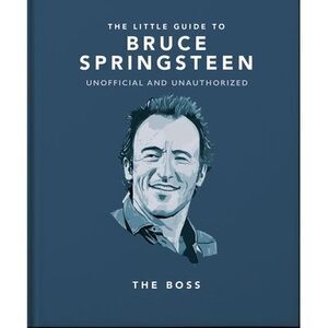 The Little Guide to Bruce Springsteen: The Boss -- Oh